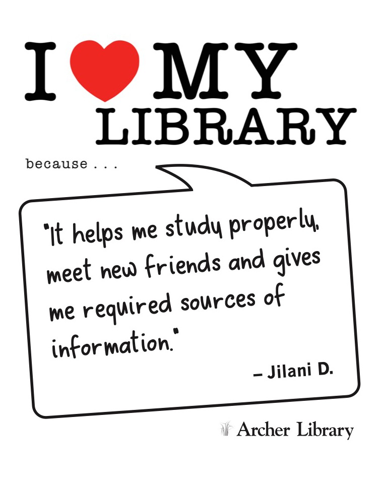 I love my library because... 'It helps me study properly, meet new friends and gives me required sources of information' Jilani D.